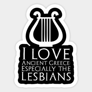 I Love Ancient Greece. Especially The Lesbians Sticker